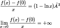 \dfrac{f(x)-f(0)}{x}=(1-\ln x)² \\  \\ \lim_{x \to 0}\dfrac{f(x)-f(0)}{x}=+\infty